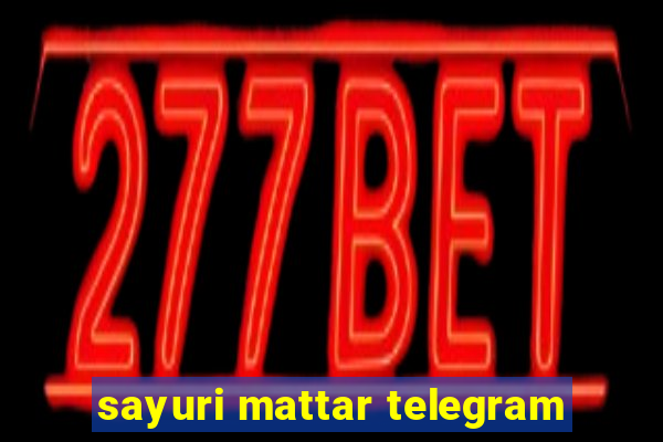 sayuri mattar telegram